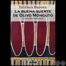 LA BUENA SUERTE DE OLIVO MONGUTO - Autor: ESTEBAN BEDOYA - Año 2017
